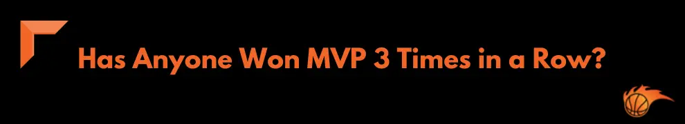 Has Anyone Won MVP 3 Times in a Row