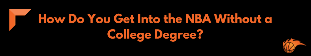 How Do You Get Into the NBA Without a College Degree