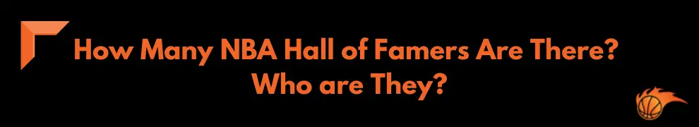 How Many NBA Hall of Famers Are There_ Who are They_
