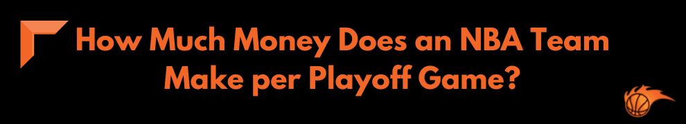How Much Money Does an NBA Team Make per Playoff Game