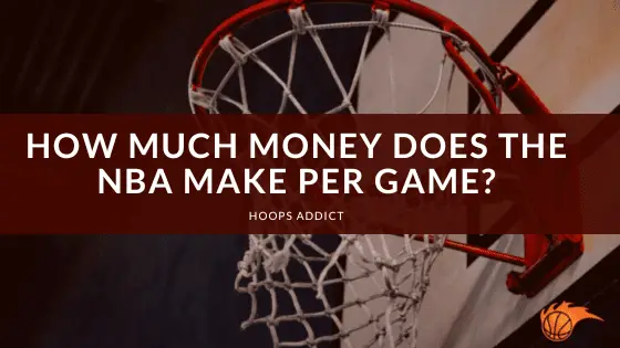 How Much Money Does the NBA Make Per Game