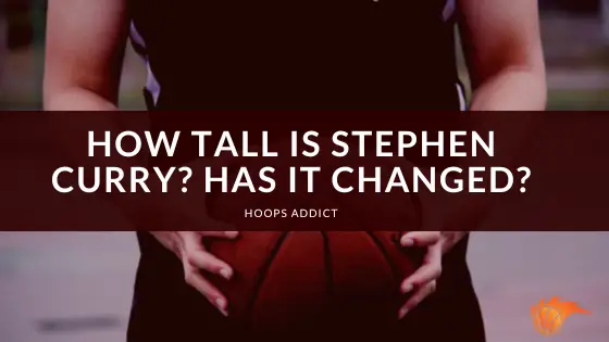 How Tall is Stephen Curry Has It Changed