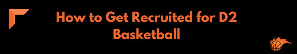 How to Get Recruited for D2 Basketball 