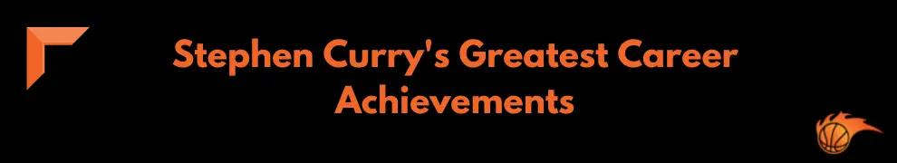 Stephen Curry's Greatest Career Achievements