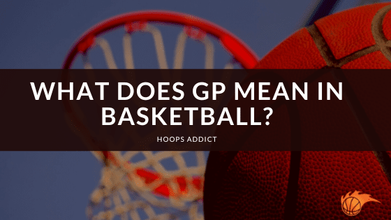 What Does GP Mean in Basketball