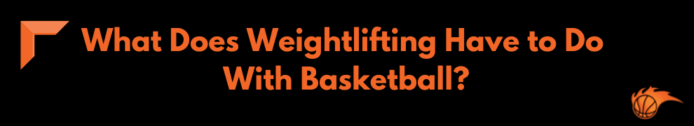 What Does Weightlifting Have to Do With Basketball