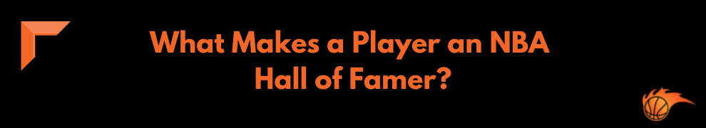 What Makes a Player an NBA Hall of Famer_