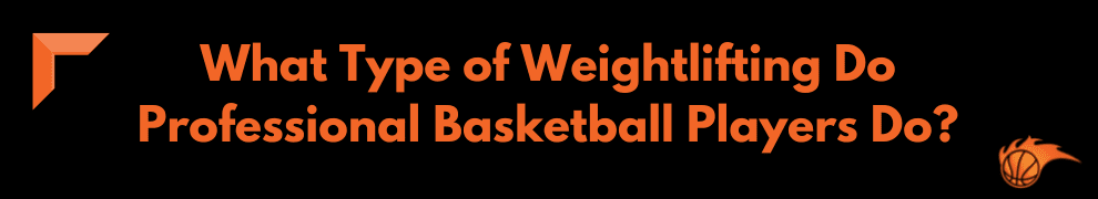 What Type of Weightlifting Do Professional Basketball Players Do