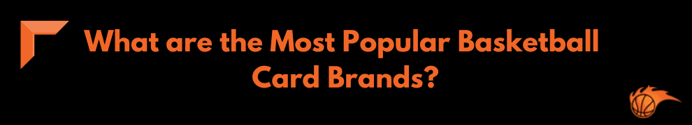 What are the Most Popular Basketball Card Brands