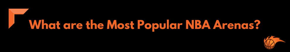 What are the Most Popular NBA Arenas