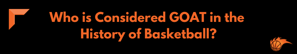 Who is Considered GOAT in the History of Basketball