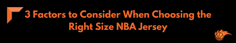 3 Factors to Consider When Choosing the Right Size NBA Jersey