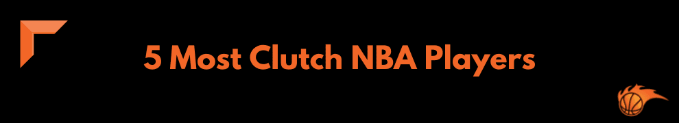 5 Most Clutch NBA Players