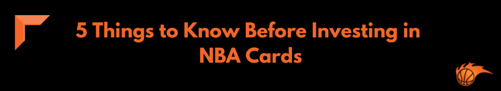5 Things to Know Before Investing in NBA Cards