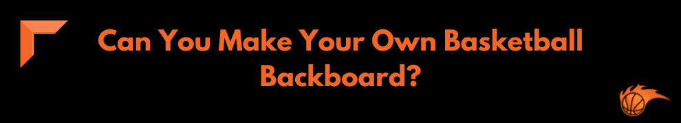 Can You Make Your Own Basketball Backboard