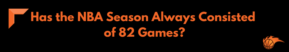 Has the NBA Season Always Consisted of 82 Games