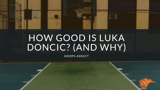 How Good is Luka Doncic_ (And Why)