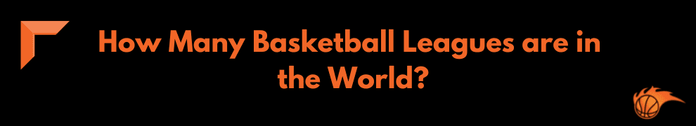 How Many Basketball Leagues are in the World