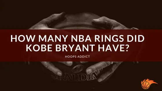 How Many NBA Rings Did Kobe Bryant Have_