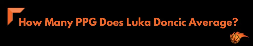 How Many PPG Does Luka Doncic Average_