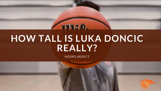 How Tall is Luka Doncic Really_