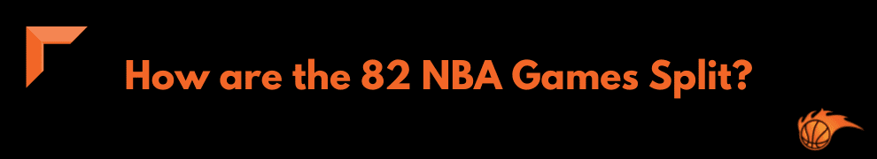 How are the 82 NBA Games Split