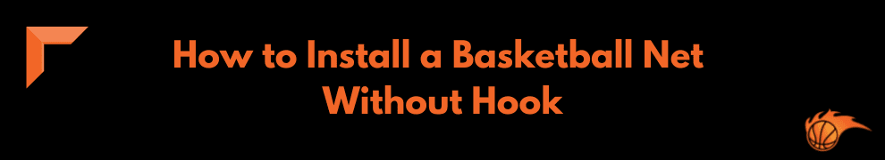 How to Install a Basketball Net Without Hook