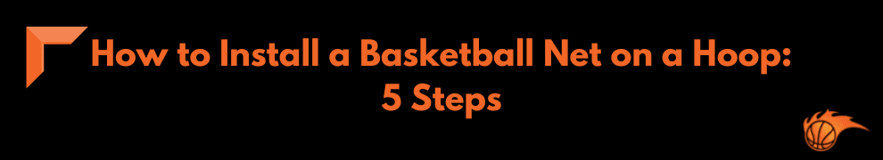 How to Install a Basketball Net on a Hoop 5 Steps