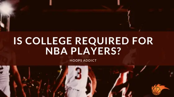 Is College Required for NBA Players_