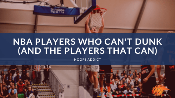 NBA Players Who Can't Dunk (And the Players that Can)