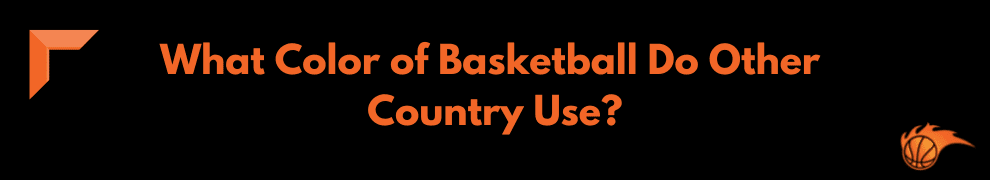 What Color of Basketball Do Other Country Use