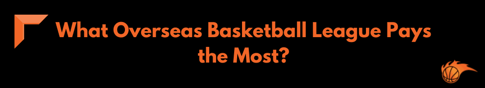 What Overseas Basketball League Pays the Most
