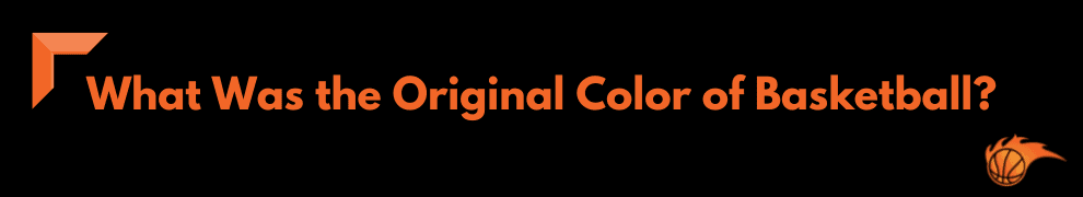 What Was the Original Color of Basketball