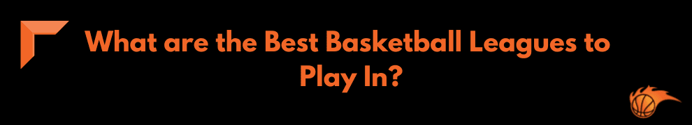 What are the Best Basketball Leagues to Play In