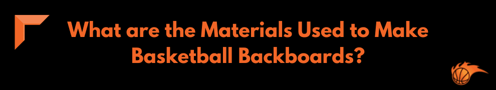 What are the Materials Used to Make Basketball Backboards