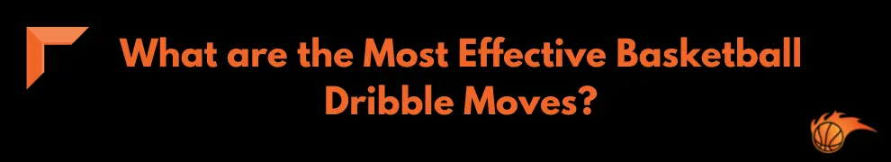 What are the Most Effective Basketball Dribble Moves_