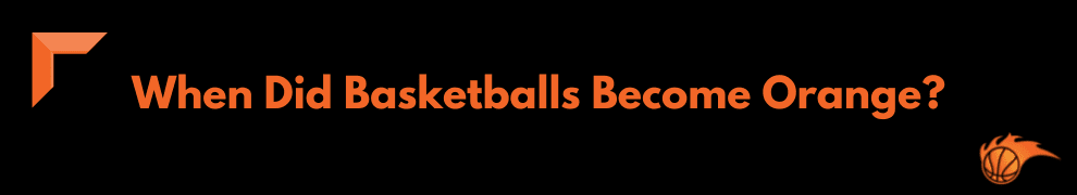 When Did Basketballs Become Orange