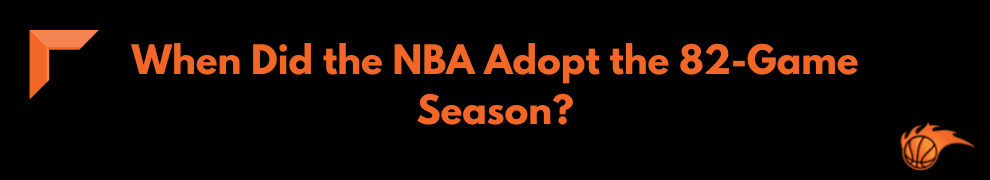 When Did the NBA Adopt the 82-Game Season