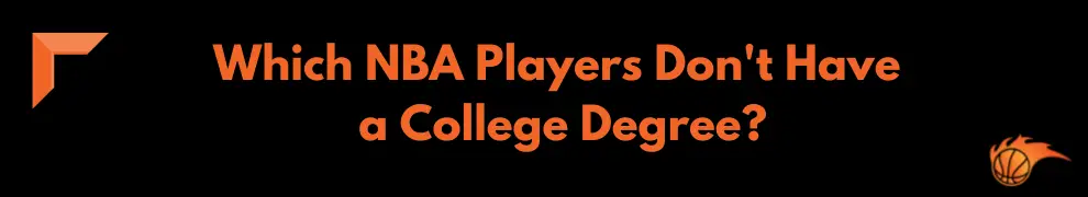 Which NBA Players Don't Have a College Degree_