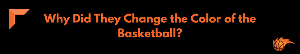 Why Did They Change the Color of the Basketball
