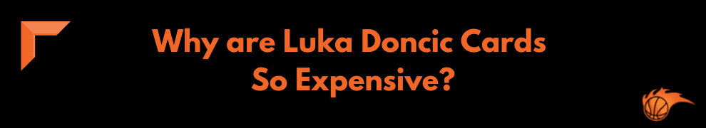 Why are Luka Doncic Cards So Expensive_