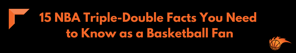 15 NBA Triple-Double Facts You Need to Know as a Basketball Fan