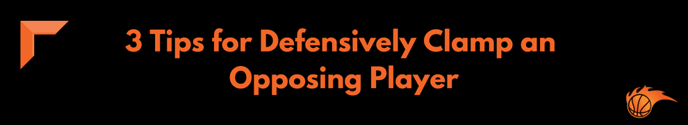 3 Tips for Defensively Clamp an Opposing Player
