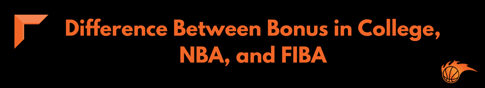 Difference Between Bonus in College, NBA, and FIBA