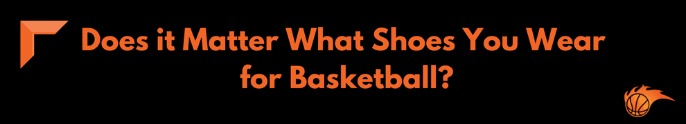 Does it Matter What Shoes You Wear for Basketball