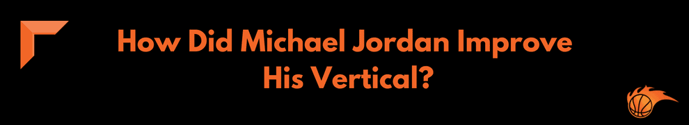 How Did Michael Jordan Improve His Vertical