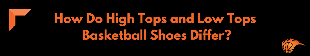 How Do High Tops and Low Tops Bask