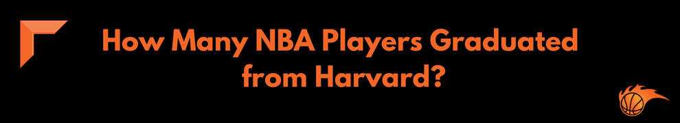 How Many NBA Players Graduated from Harvard