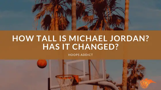 How Tall is Michael Jordan Has It Changed