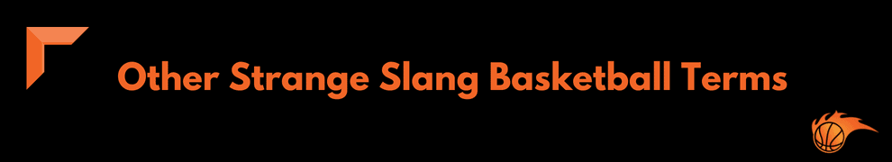 Other Strange Slang Basketball Terms